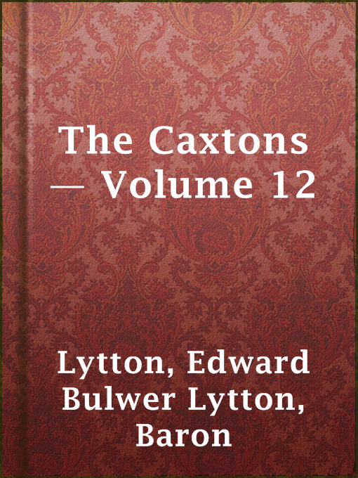 Title details for The Caxtons — Volume 12 by Baron Edward Bulwer Lytton Lytton - Available